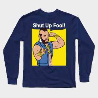 Mr T Shut Up Fool Long Sleeve T-Shirt